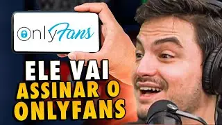 ELE VAI ASSINAR O ONLYFANS