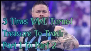 5 Times WWE Turned Treasure To Trash Part 1 To Part 2