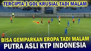 🔴 NYARIS TERLUPAKAN !! Putra ASLI KTP Indonesia Bisa GEMPARKAN EROPA Tadi Malam, Winger Timnas U-20