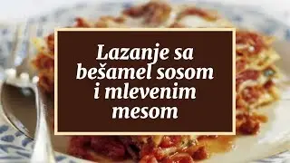 Lazanje sa bešamel sosom i mlevenim mesom