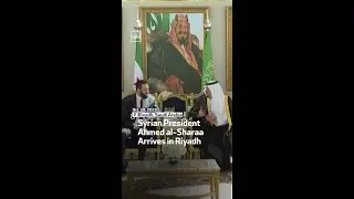 Syrian President Ahmed al-Sharaa Arrives in Riyadh
