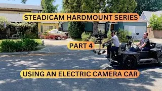 Steadicam Hardmount Series Part 4 (Using an Electric Camera Car)