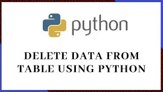 How to delete data from the table using python | Python Tutorial
