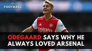 Odegaard Says why he Always Loved Arsenal