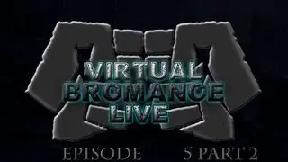 Virtual Bromance Live - Episode 5: The Next Generation, Part 2