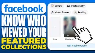 How To Know Who Viewed Your Featured Collections On Facebook