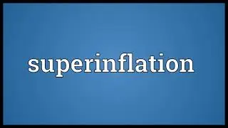 Superinflation Meaning