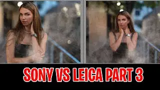 CONCLUSION:  Sony vs Leica pt 3