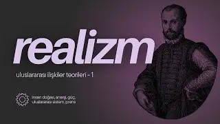 Uluslararası İlişkiler Teorileri 1: Realizm