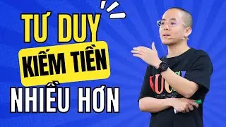 Tư Duy Giúp Bạn Kiếm Được Nhiều Tiền Hơn | Master Anh Đức