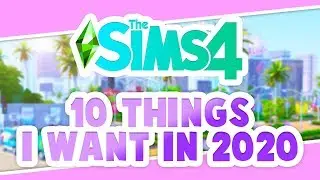 10 THINGS I WANT TO COME TO THE SIMS 4 IN 2020!💚