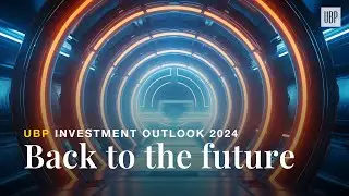 UBP Investment Outlook 2024 - Back to the Future
