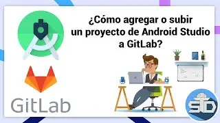 Cómo agregar o subir un proyecto de Android Studio a GitLab