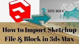 How to Import Sketchup File & | Block in 3ds Max ||By-Akash Pandey||