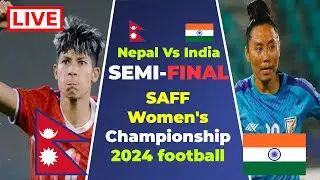 Nepal Vs India Semifinal Live | SAFF Women's Championship 2024 football Live & Match Preview