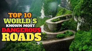Most Amazing Top 10 World's known most Dangerous ROADS