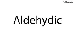 Pronounce Aldehydic