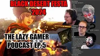 BLACK DESERT GLOW UP FOR 2025?!? (Lazy Gamer Podcast Episode 5)