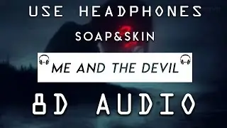 Soap & Skin - Me And The Devil (8D Audio)