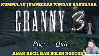 KUMPULAN JUMPSCARE WINDAH BASUDARA - GRANNY 3 - ANAK KECIL GAK BOLEH NONTON