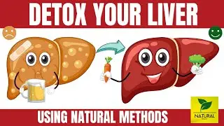Detoxify Your Liver using Natural Methods: Ultimate Guide to a Healthier You