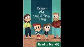 My Family: My Special Needs Family - Read Aloud