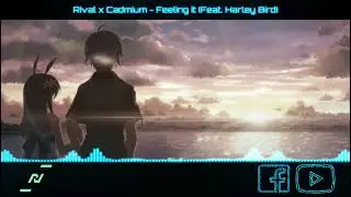 Rival x Cadmium - Feeling It (Feat. Harley Bird)