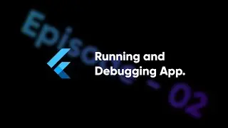 Flutter & Dart - Running apps on different devices & Debugging apps | Episode - 02