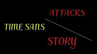 Time sans story and Attacks (Credits in the description)