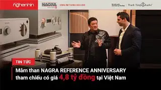 Thanh Tùng Audio - nhà phân phối độc quyền NAGRA trình diễn mâm than phiên bản limited giá 4,8 tỷ