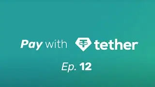 Pay with Tether - Episode 12