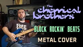 The Chemical Brothers - Block Rockin' Beats (Metal Cover)