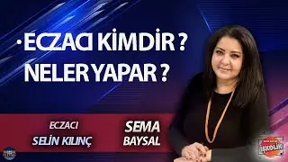 SEMA BAYSAL ile İŞKOLİK l SELİN KILINÇ: ECZACI KİMDİR ? NELER YAPAR ?