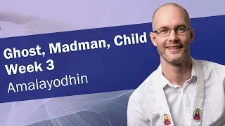 Ghost, Madman, Child - Week 3 | Amalayodhin