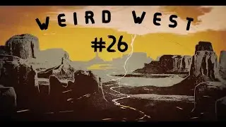 WEIRD WEST #26 // EL ULTIMO BRAZALETE //