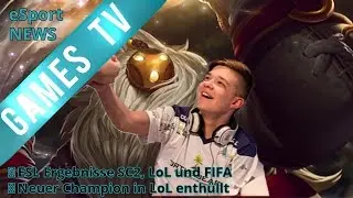 eSport News | ESL DBG SC2, FIFA 15, LoL-Ergebnisse | Neuer LoL-Champion | Pokemon-WM