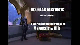 BIS Gear Aesthetic (WoW Parody of Magnetic by Illit)