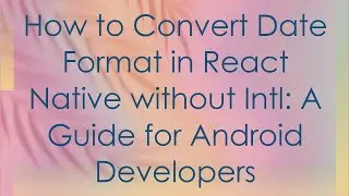 How to Convert Date Format in React Native without Intl: A Guide for Android Developers