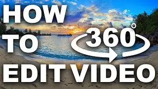 How To Edit 360-Degree Video