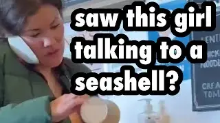 Saw this girl talking to a seashell?
