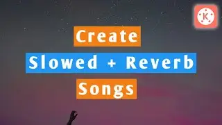 How to create Slowed + Reverb songs on Android/iOS | Audio + Video Full tutorial | Kinemaster Edit