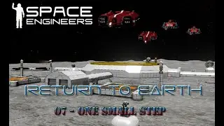 Space Engineers - Return to Earth - 07 - One Small Step