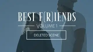 Best F(r)iends Volume 1 | Deleted Scene