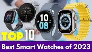 Top 10 Best Smart Watches of 2023 - Discover the Best Smart Watches of 2023