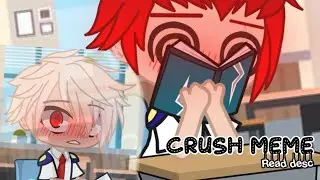 Crush Meme ||Late to trend ||Please read desc