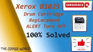How To Xerox  B1025 Drum Cartridge Replacement  Alert  Problem - B1025 Drum Cartridge Turn Off Alert