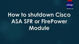 How to shutdown Cisco ASA SFR or FirePower Module