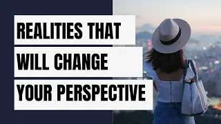 Realities That Will Change Your Perspective