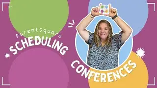 Scheduling Parent Teacher Conferences with ParentSquare