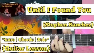 Until I Found You - Stephen Sanchez | Guitar Lesson | Intro & Chords | (Capo 10)